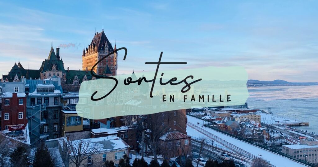 Activités en famille durant la semaine de relâche : Québec